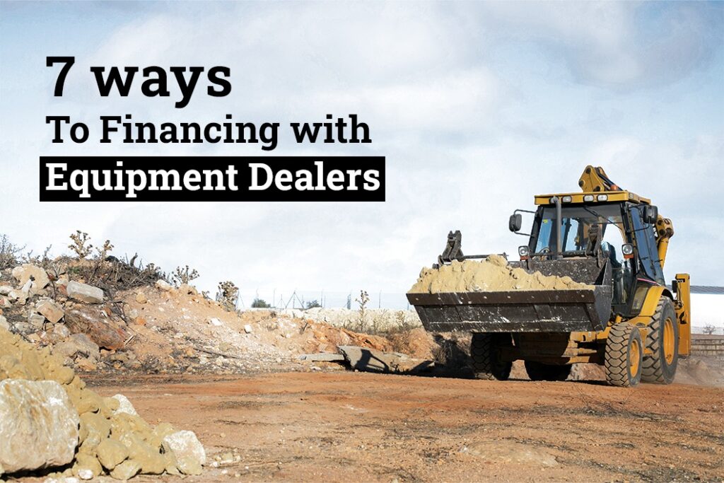 7 ways to financing with equipment dealers